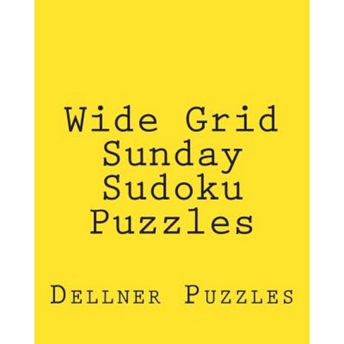Wide Grid Sunday Sudoku Puzzles: Sudoku Puzzles from the Dellner Collection Paperback, Createspace Independent Publishing Platform