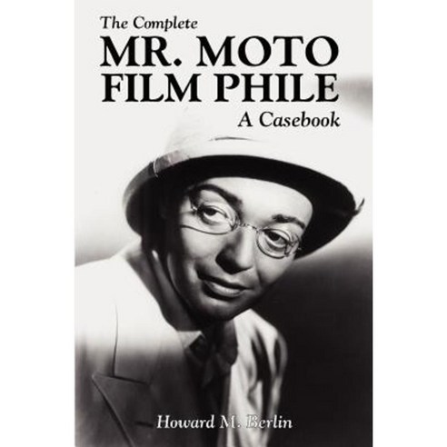 The Complete Mr. Moto Film Phile: A Casebook Paperback, Wildside Press