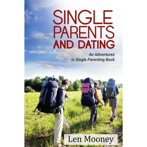 Single Parents & Dating: An Adventures in Single Parenting Book Paperback, Createspace