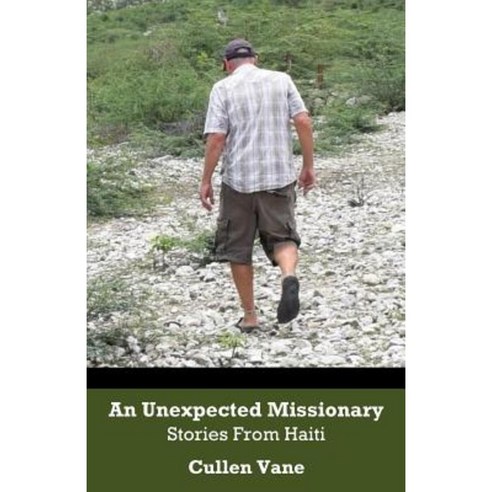 An Unexpected Missionary: Stories from Haiti Paperback, Createspace Independent Publishing Platform