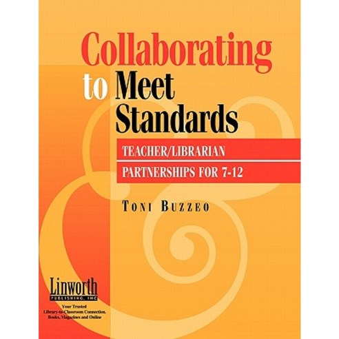 Collaborating to Meet Standards: Teacher/Librarian Partnerships for 7-12 Paperback, Linworth Publishing