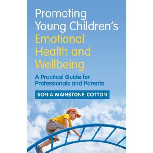 Promoting Young Children''s Emotional Health and Wellbeing: A Practical Guide for Professionals and Parents Paperback, Jessica Kingsley Publishers