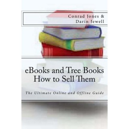 eBooks and Tree Books; How to Sell Them: The Ultimate Online and Offline Guide Paperback, Createspace