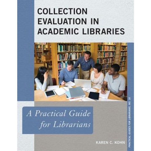 Collection Evaluation in Academic Libraries: A Practical Guide for Librarians Paperback, Rowman & Littlefield Publishers