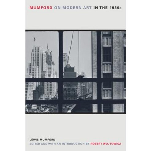 Mumford on Modern Art in the 1930s Paperback, University of California Press