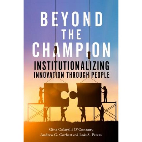 Beyond the Champion: Institutionalizing Innovation Through People Hardcover, Stanford Business Books