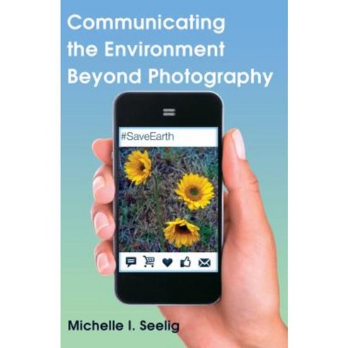 Communicating the Environment Beyond Photography Hardcover, Peter Lang Inc., International Academic Publi