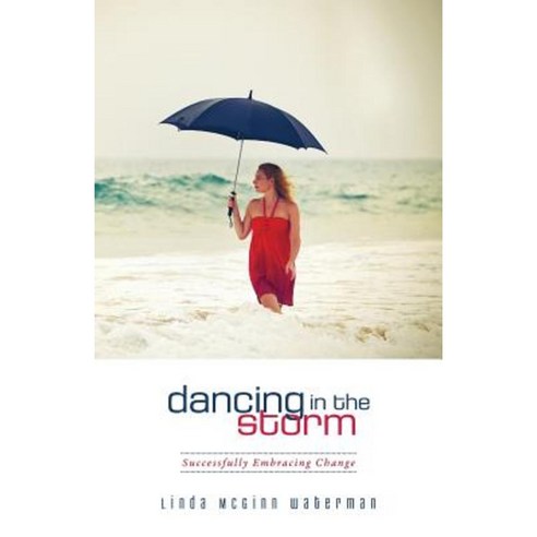 Dancing in the Storm: Successfully Embracing Change Paperback, Laughing Gull Press