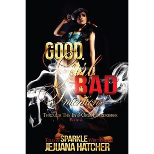 Good Girl Bad Intention: Through Eyes of a Hairdresser Paperback, Createspace Independent Publishing Platform