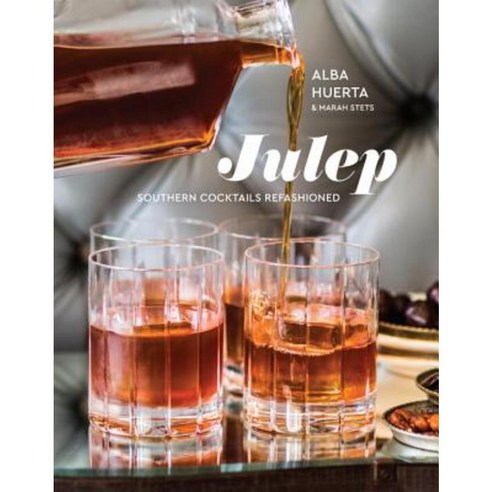 Julep: Southern Cocktails Refashioned Hardcover, Lorena Jones Books