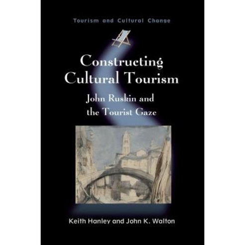 Constructing Cultural Tourism: John Ruskin and the Tourist Gaze Paperback, Channel View Publications