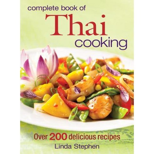 Complete Book of Thai Cooking: Over 200 Delicious Recipes Paperback, Robert Rose