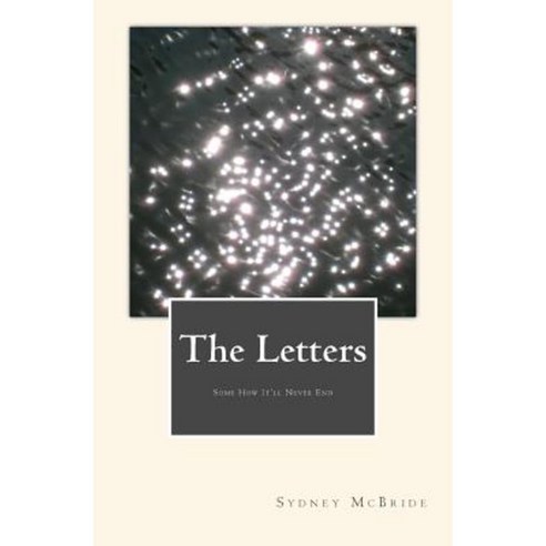 The Letters: The Letters: Some How It''ll Never End Paperback, Createspace Independent Publishing Platform
