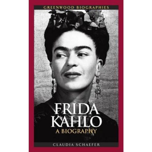 Frida Kahlo: A Biography Hardcover, Greenwood Press