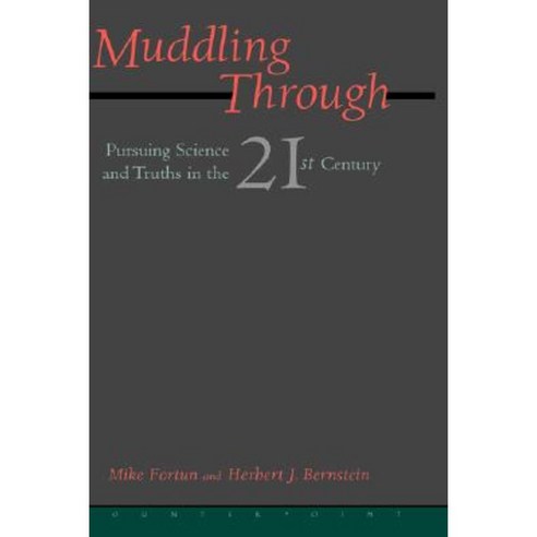 Muddling Through: Pursuing Science and Truth in the Twenty-First Century Hardcover, Counterpoint LLC