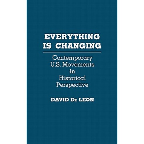 Everything Is Changing: Contemporary U.S. Movements in Historical Perspective Hardcover, Praeger Publishers
