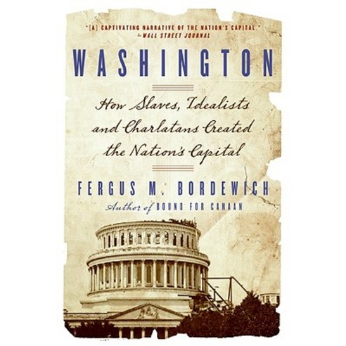 Washington: How Slaves Idealists and Scoundrels Created the Nation''s Capital Paperback, Amistad Press
