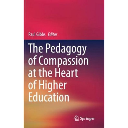 The Pedagogy of Compassion at the Heart of Higher Education Hardcover, Springer