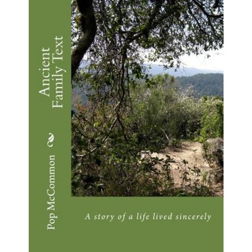 Ancient Family Text: A Story of a Life Lived Sincerely Paperback, Createspace