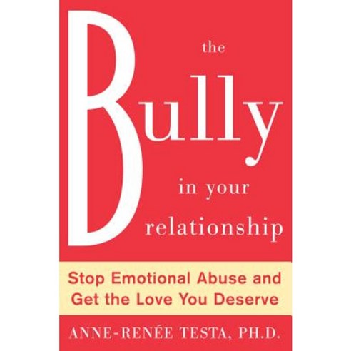 The Bully in Your Relationship: Stop Emotional Abuse and Get the Love You Deserve Hardcover, McGraw-Hill Education