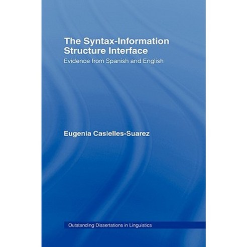 The Syntax-Information Structure Interface: Evidence from Spanish and English Hardcover, Routledge