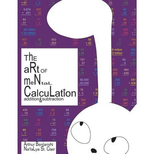 The Art of Mental Calculation: Addition & Subtraction Paperback, Createspace Independent Publishing Platform