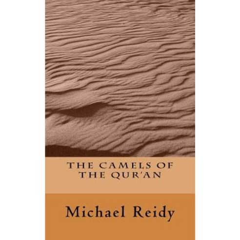 The Camels of the Qur''an Paperback, Createspace Independent Publishing Platform