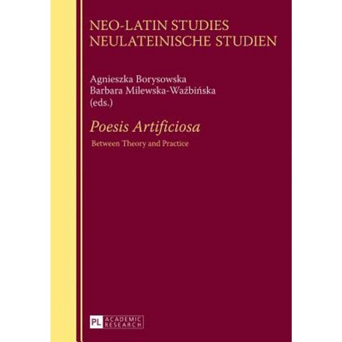Poesis Artificiosa: Between Theory and Practice Hardcover, Peter Lang Gmbh, Internationaler Verlag Der W