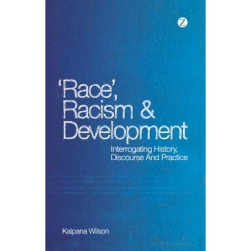 Race Racism and Development: Interrogating History Discourse and Practice Paperback, Zed Books