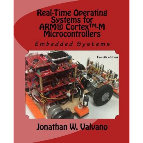 Embedded Systems: Real-Time Operating Systems for Arm Cortex M Microcontrollers Paperback, Createspace Independent Publishing Platform