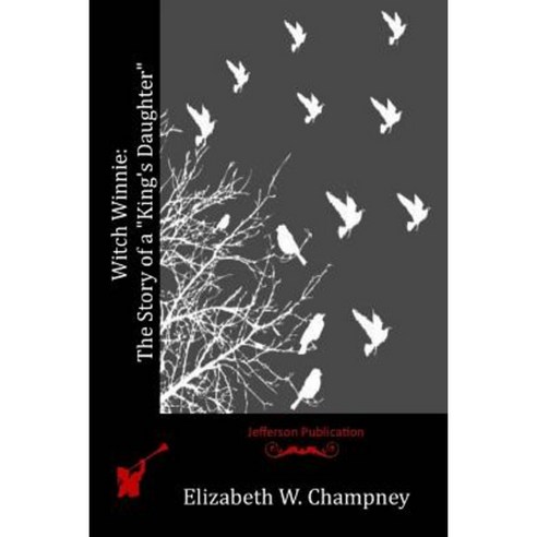 Witch Winnie: The Story of a "King''s Daughter" Paperback, Createspace Independent Publishing Platform