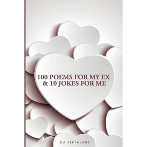 100 Poems for My Ex & 10 Jokes for Me Paperback, Createspace Independent Publishing Platform