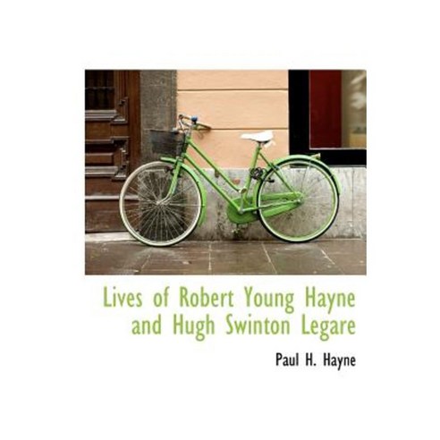 Lives of Robert Young Hayne and Hugh Swinton Legar Hardcover, BiblioLife