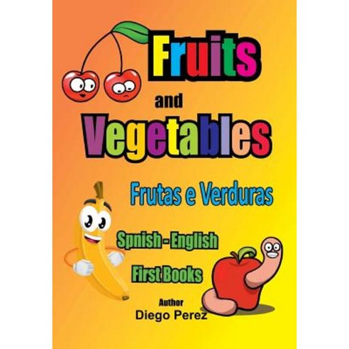Spanish - English First Books: Fruits and Vegetables Paperback, Createspace Independent Publishing Platform