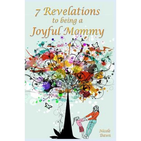 7 Revelations to Being a Joyful Mommy Paperback, Createspace Independent Publishing Platform