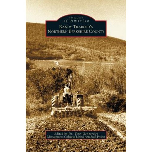 Randy Trabold''s Northern Berkshire County Hardcover, Arcadia Publishing Library Editions