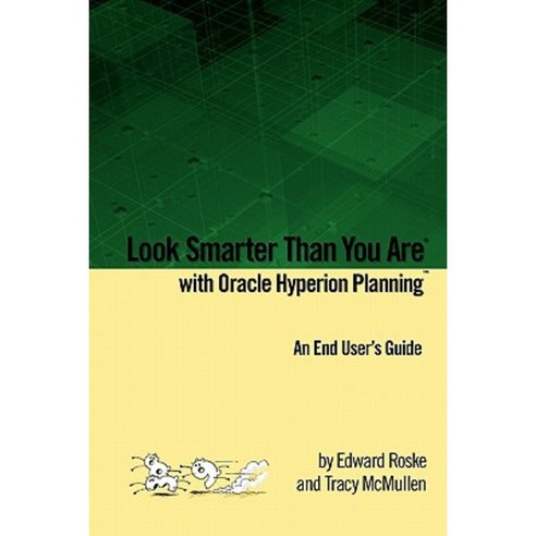Look Smarter Than You Are with Oracle Hyperion Planning: An End User''s Guide Paperback, Lulu.com