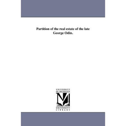 Partition of the Real Estate of the Late George Odin. Paperback, University of Michigan Library