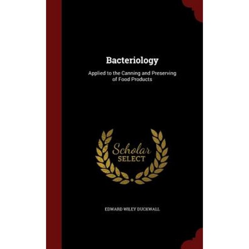 Bacteriology: Applied to the Canning and Preserving of Food Products Hardcover, Andesite Press