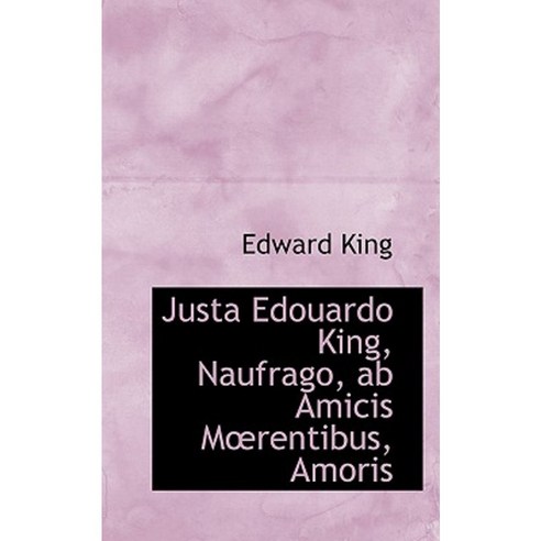 Justa Edouardo King Naufrago AB Amicis Mrentibus Amoris Paperback, BiblioLife