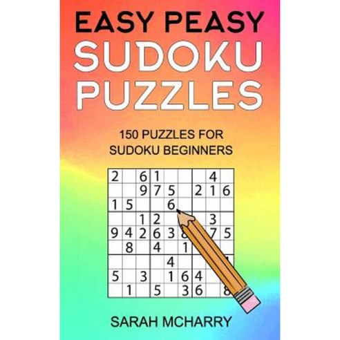 Easy Peasy Sudoku Puzzles: 150 Puzzles for Sudoku Beginners Paperback, Createspace Independent Publishing Platform