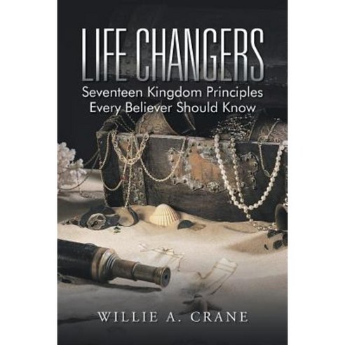 Life Changers: Seventeen Kingdom Principles Every Believer Should Know Paperback, iUniverse