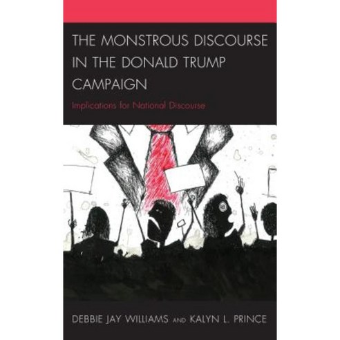 The Monstrous Discourse in the Donald Trump Campaign: Implications for National Discourse Hardcover, Lexington Books