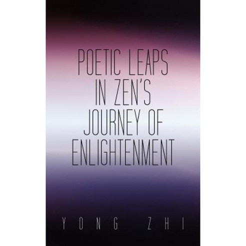 Poetic Leaps in Zen''s Journey of Enlightenment Hardcover, iUniverse