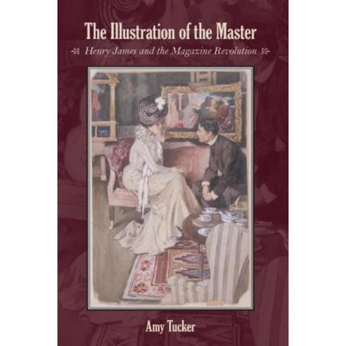 The Illustration of the Master: Henry James and the Magazine Revolution Hardcover, Stanford University Press