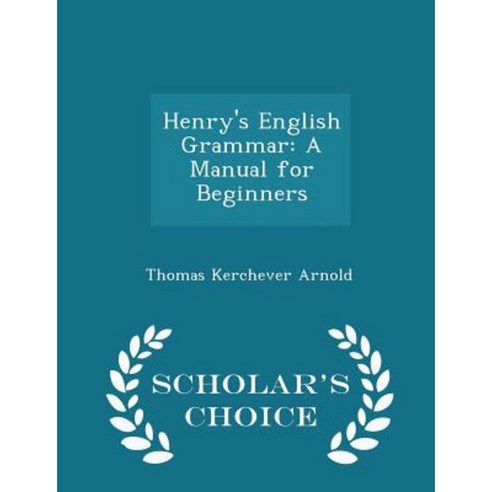 Henry''s English Grammar: A Manual for Beginners - Scholar''s Choice Edition Paperback