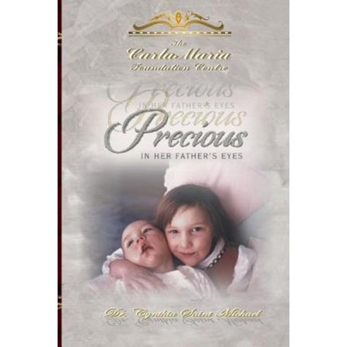 Precious in Her Father''s Eyes Paperback, Createspace Independent Publishing Platform