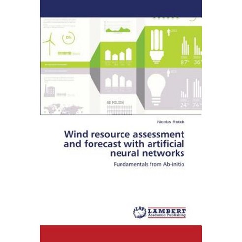 Wind Resource Assessment and Forecast with Artificial Neural Networks Paperback, LAP Lambert Academic Publishing