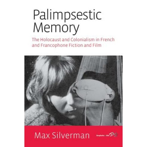 Palimpsestic Memory: The Holocaust and Colonialism in French and Francophone Fiction and Film Hardcover, Berghahn Books
