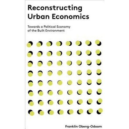Reconstructing Urban Economics: Towards a Political Economy of the Built Environment Hardcover, Zed Books